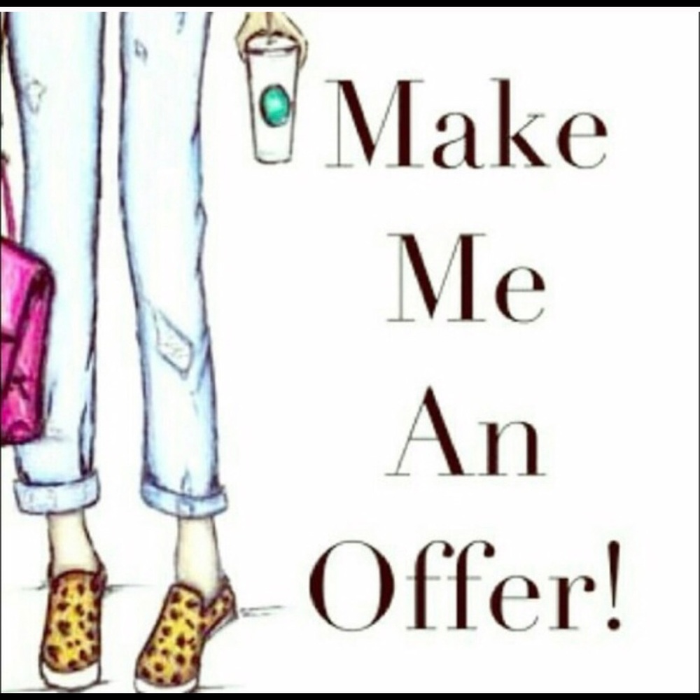 Make me a reasonable offer on everything!